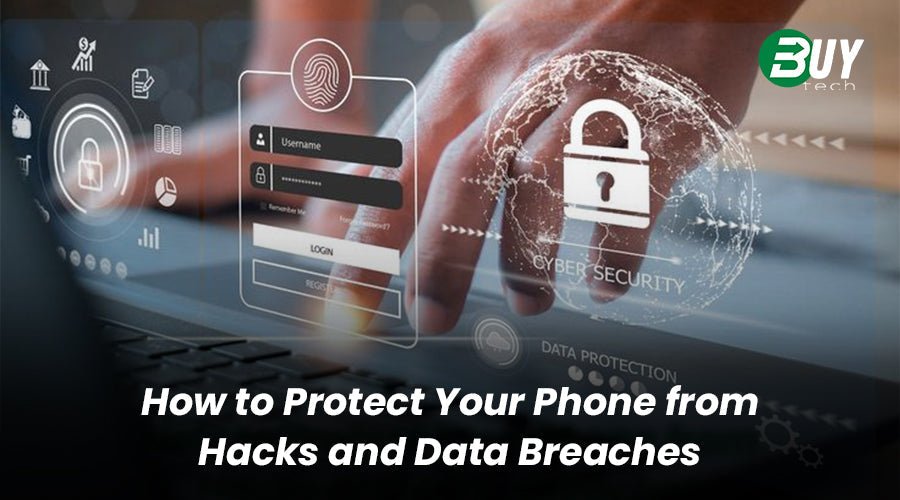 How to Protect Your Phone from Hacks and Data Breaches - BuyTech